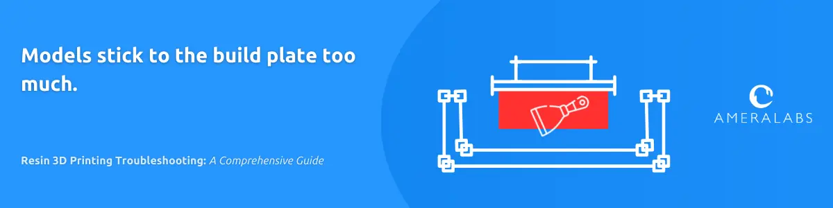 Resin 3D Printing Troubleshooting: Models stick to the build plate too much. It is difficult to remove models from the build plate without breaking them.