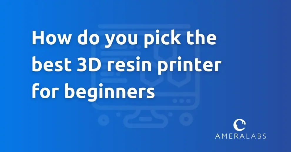 Choosing the best resin printer for beginners