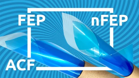 Are FEP alternatives worth it ACF vs. nFEP vs. FEP films