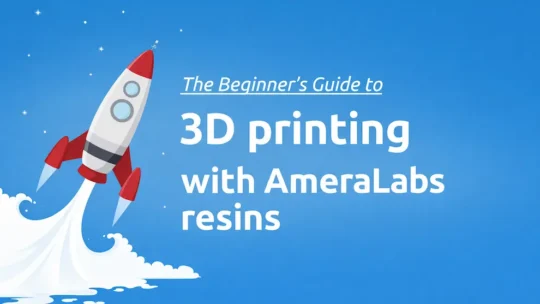 The Beginner's Guide to 3D printing with AmeraLabs resins