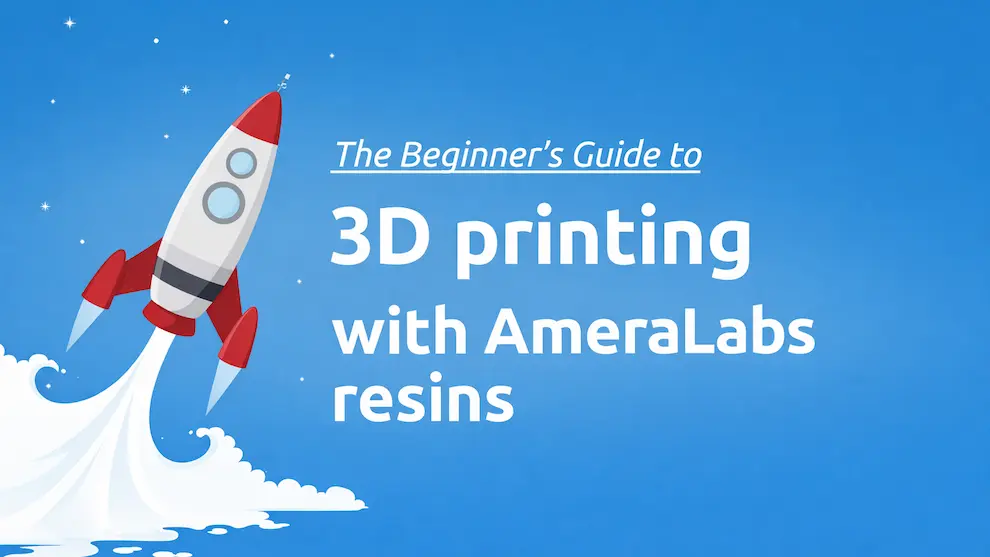 The Beginner's Guide to 3D printing with AmeraLabs resins